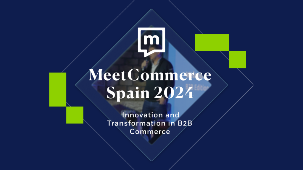 Meet Commerce Spain 2024: Innovation and Transformation in B2B Commerce